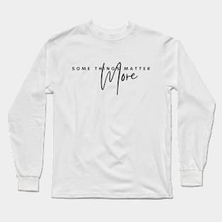 Some Things Matter More (black text) - Chenford quotes | The Rookie Long Sleeve T-Shirt